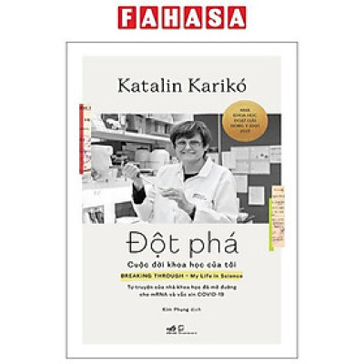 Sách - Đột Phá - Cuộc Đời Khoa Học Của Tôi - Tự Truyện Của Nhà Khoa Học Đã Mở Đường Cho mRNA Và Vắc Xin COVID-19 - Bìa Cứng