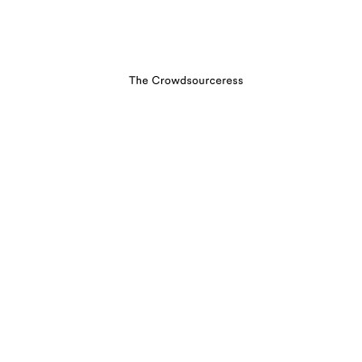 The Crowdsourceress: Get Smart, Get Funded, And Kickstart Your Next Big Idea