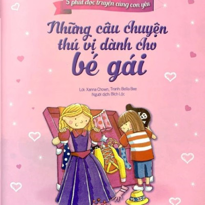 5 Phút Đọc Truyện Cùng Con Yêu - Những Câu Chuyện Thú Vị Dành Cho Bé Gái- 7 Câu Chuyện Mộng Mơ Để Cùng Bé Sẻ Chia