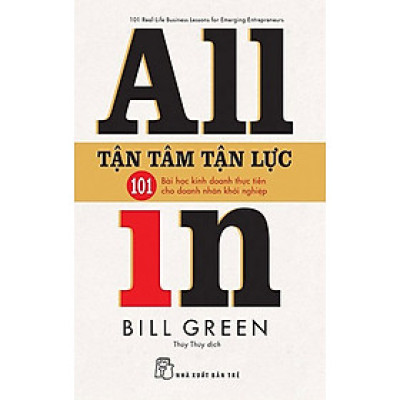 Tận Tâm Tận Lực - 101 Bài Học Kinh Doanh Thực Tiễn Cho Doanh Nhân Khởi Nghiệp - All In