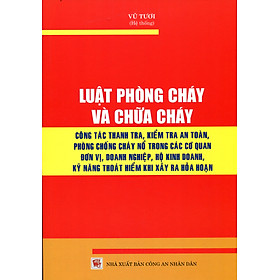 Luật Phòng Cháy Và Chữa Cháy - Các Quy Định Mới Hướng Dẫn Về An Toàn Phòng Chống Cháy Nổ