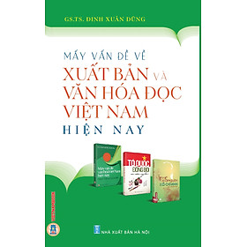 Mấy Vấn Đề Về Xuất Bản Và Văn Hoá Đọc Việt Nam Hiện Nay