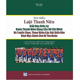 Tìm Hiểu Luật Thanh Niên - Giải Đáp Điều Lệ Đoàn Thanh Niên Cộng Sản Hồ Chí Minh  Và Tuyển Chọn, Tham Khảo Các Bài Diễn Văn Khai Mạc Dành Cho Bí Thư Đoàn