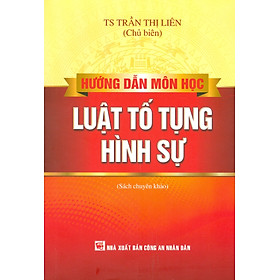 Hướng Dẫn Môn Học Luật Tố Tụng Hình Sự (Sách chuyên khảo)