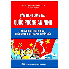 Cẩm Nang Công Tác Quốc Phòng An Ninh Trong Tình Hình Mới Những Quy Định Pháp Luật Cần Biết