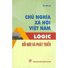 Sách - Chủ Nghĩa Xã Hội Việt Nam Lôgic Đổi Mới Và Phát Triển - NXB Chính Trị Quốc Gia