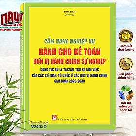 Cẩm Nang Nghiệp Vụ Dành Cho Kế Toán Đơn Vị Hành Chính Sự Nghiệp – Công Tác Xử Lý Tài Sản, Trụ Sở Làm Việc Của Các Cơ Quan, Tổ Chức Ở Các Đơn Vị Hành Chính Giai Đoạn 2023 – 2030 (V2405D)