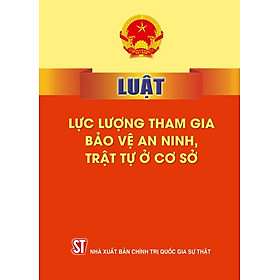 Luật lực lượng tham gia bảo vệ an ninh, trật tự ở cơ sở (bản in 2024)
