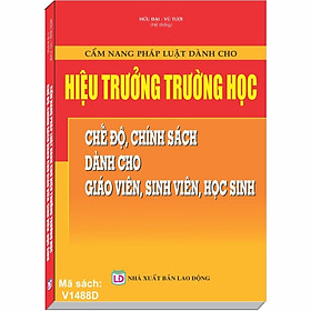 Cẩm nang Pháp Luật dành cho Hiệu Trưởng Trường Học – Chế độ, Chính sách dành cho Giáo Viên, Sinh Viên, Học Sinh
