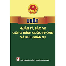 Luật Quản lý, bảo vệ công trình quốc phòng và khu quân sự
