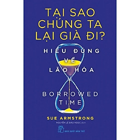 Tại Sao Chúng Ta Lại Gìa Đi? Hiểu Đúng Về Lão Hóa - Bản Quyền