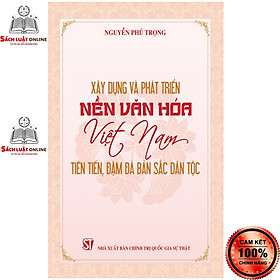 Sách - Xây dựng và phát triển nền văn hóa Việt Nam tiên tiến đậm đà bản sắc dân tộc