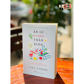ĂN GÌ CHO KHỎI THẦN KINH – Uma Naidoo – Phi Yến dịch – Huy Hoàng Books – NXB Thanh Niên (bìa mềm)