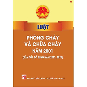Luật phòng cháy và chữa cháy năm 2001 (sửa đổi, bổ sung năm 2013, 2023) bản in 2024