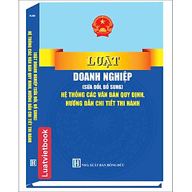 Luật Doanh Nghiệp ( Sửa Đổi, Bổ Sung ) Hệ Thống Các Văn Bản Quy Định, Hướng Dẫn Chi Tiết Thi Hành