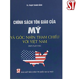 Sách - Chính Sách Tôn Giáo Của Mỹ Và Góc Nhìn Tham Chiếu Với Việt Nam - NXB Chính Trị Quốc Gia