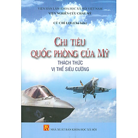 Chi Tiêu Quốc Phòng Của Mỹ Thách Thức Vị Thế Siêu Cường -  Cù Chí Lợi chủ biên 