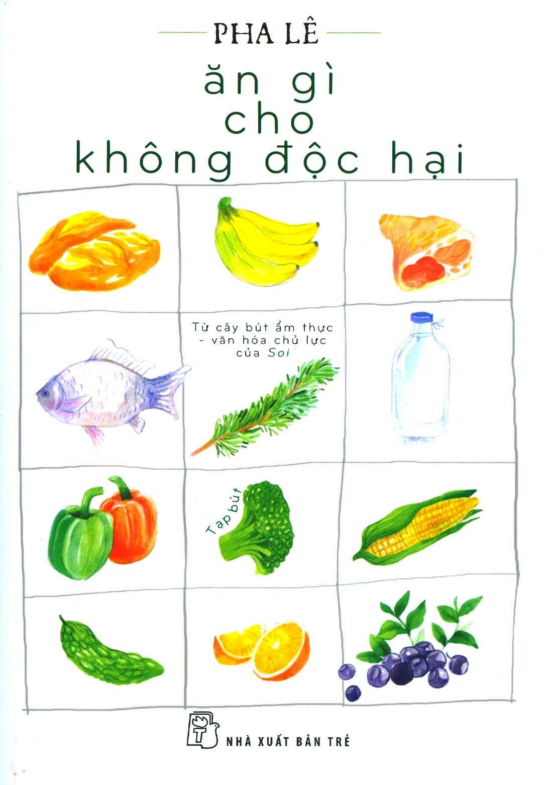 Ăn Gì Cho Không Độc Hại - Tạp Bút (Tái Bản Lần 6-2020)