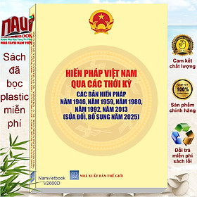 Sách Hiến Pháp Việt Nam Qua Các Thời Kỳ – Các Bản Hiến Pháp năm 1946, 1959, 1980, 1992, năm 2013 sửa đổi, bổ sung năm 2025 (V1600D)