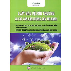 Luật Bảo vệ môi trường – Quy định mới về thuế bảo vệ môi trường, xử phạt vi phạm hành chính trong lĩnh vực bảo vệ môi trường.