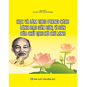 Học và làm theo phong cách lãnh đạo gần dân, vì dân của Chủ tịch Hồ Chí Minh