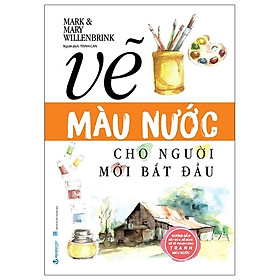 Vẽ Màu Nước Cho Người Mới Bắt Đầu (Tái Bản)