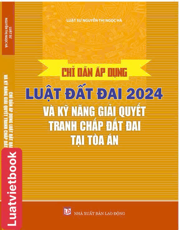 Chỉ Dẫn Áp Dụng Luật Đất Đai Năm 2024 và Kỹ Năng Giải Quyết Tranh Chấp Đất Đai Tại Toà Án