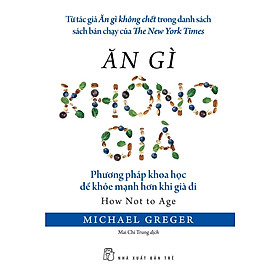 Ăn Gì Không Già - Phương Pháp Khoa Học Để Khỏe Mạnh Hơn Khi Già Đi - TRE