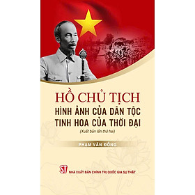 Hồ Chủ tịch - Hình ảnh của dân tộc, tinh hoa của thời đại
