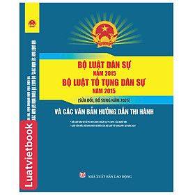Bộ Luật Dân Sự Năm 2015 - Bộ Luật Tố Tụng Dân Sự Năm 2015 ( Sửa đổi, bổ sung năm 2025 ) Và Các Văn Bản Hướng Dẫn Thi Hành 