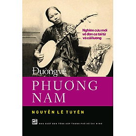 Đường Về Phương Nam - Nghiên Cứu Mới Về Đờn Ca Tài Tử Và Cải Lương