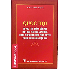 Quốc Hội Trong Tiến Trình Đổi Mới Đáp Ứng Yêu Cầu Xây Dựng Hoàn Thiện Nhà Nước Pháp Quyền XHCN Việt Nam