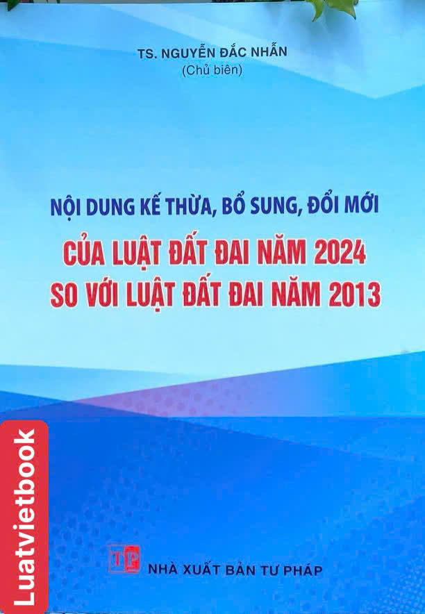 Nội dung kế thừa, bổ sung, đổi mới của Luật Đất Đai năm 2024 so với Luật Đất Đai năm 2013