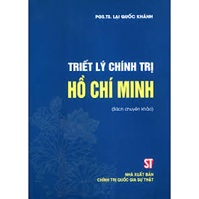 Triết Lý Chính Trị Hồ Chí Minh (Sách Chuyên Khảo) - ST