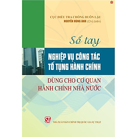 Sổ tay nghiệp vụ công tác tố tụng hành chính dùng cho cơ quan hành chính nhà nước - bản in 2024