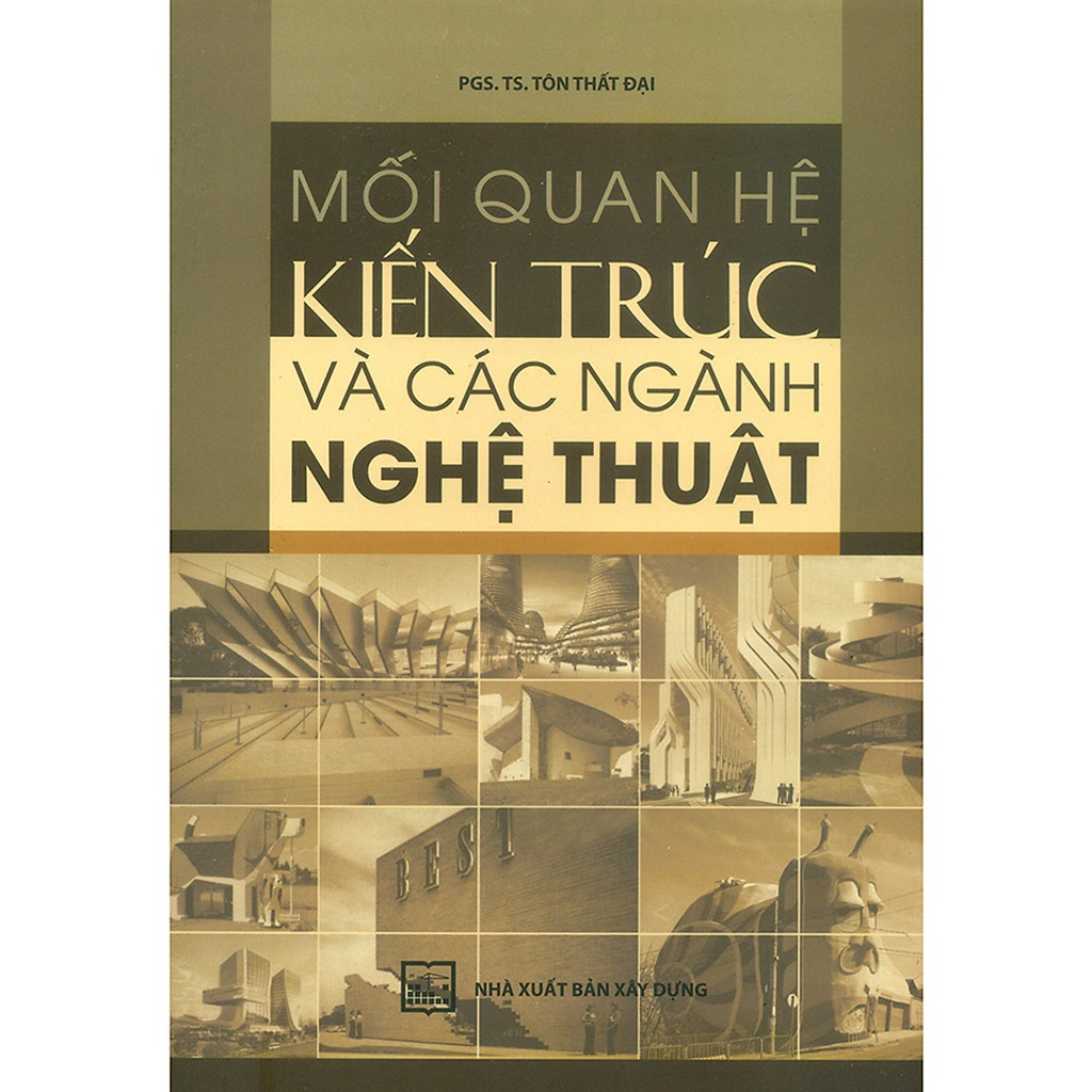 Mối Quan Hệ Kiến Trúc Và Các Ngành Nghệ Thuật (tái bản)