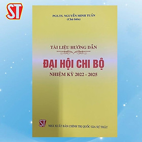 Sách - Tài Liệu Hướng Dẫn Đại Hội Chi Bộ Nhiệm Kỳ 2022 - 2025 - NXB Chính Trị Quốc Gia
