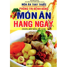 Món Ăn Thay Thuốc - Phòng Trị Bệnh Bằng Món Ăn Hàng Ngày (Ngon, Hấp Dẫn, Dễ Làm)