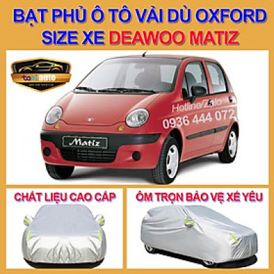 [DEAWOO MATIZ- LOẠI VẢI DÙ] Bạt trùm xe ô tô 4 chỗ DEAWOO MATIZ vải dù oxford cao cấp , áo bạt phủ trùm che kín 