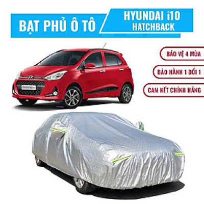 Bạt phủ xe ô tô 5 chỗ Hyundai i10 Hatchback, Bạt trùm xe i10 Hatchback cao cấp 3 lớp dày dặn chống nắng mưa, chống xước