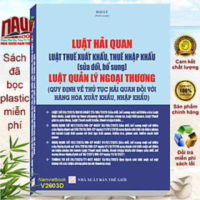 Sách Luật Hải Quan, Luật Thuế Xuất Khẩu, Thuế Nhập Khẩu, Luật Quản Lý Ngoại Thương – Quy Định Về Thủ Tục Hải Quan Đối Với Hàng Hóa Xuất Khẩu, Nhập Khẩu (V2603D)