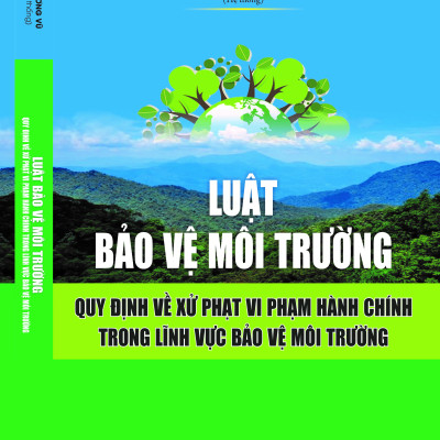 Luật Bảo vệ môi trường – Quy định về xử phạt vi phạm hành chính trong lĩnh vực bảo vệ môi trường