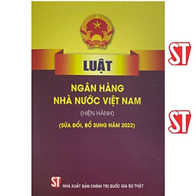Sách - Luật Ngân Hàng Nhà Nước Việt Nam (Hiện Hành) (Sửa Đổi, Bổ Sung Năm 2022) - NXB Chính Trị Quốc Gia