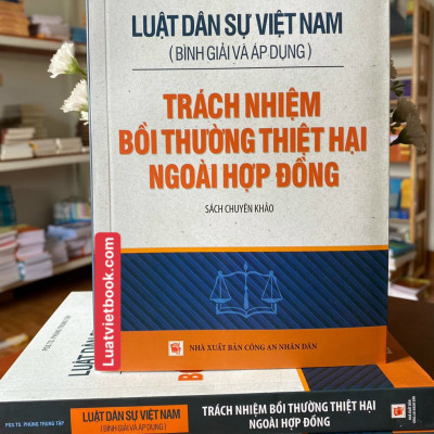 Luật Dân sự Việt Nam (Bình giải và áp dụng) - Trách nhiệm bồi thường thiệt hại ngoài hợp đồng 