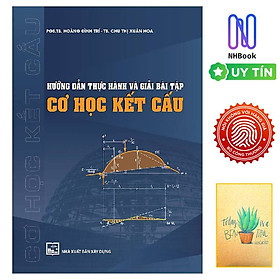 Hướng Dẫn Thực Hành Và Giải Bài Tập Cơ Học Kết Cấu ( Tặng sổ tay)