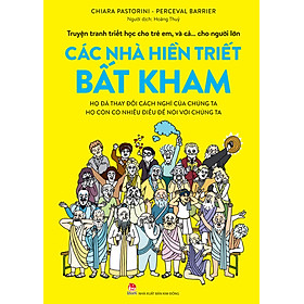 (Truyện Tranh Triết Học Cho Trẻ Em, Và Cả… Cho Người Lớn) CÁC NHÀ HIỀN TRIẾT BẤT KHAM – Chiara Pastorini, Perceval Barrier – Hoàng Thủy dịch – NXB Kim Đồng