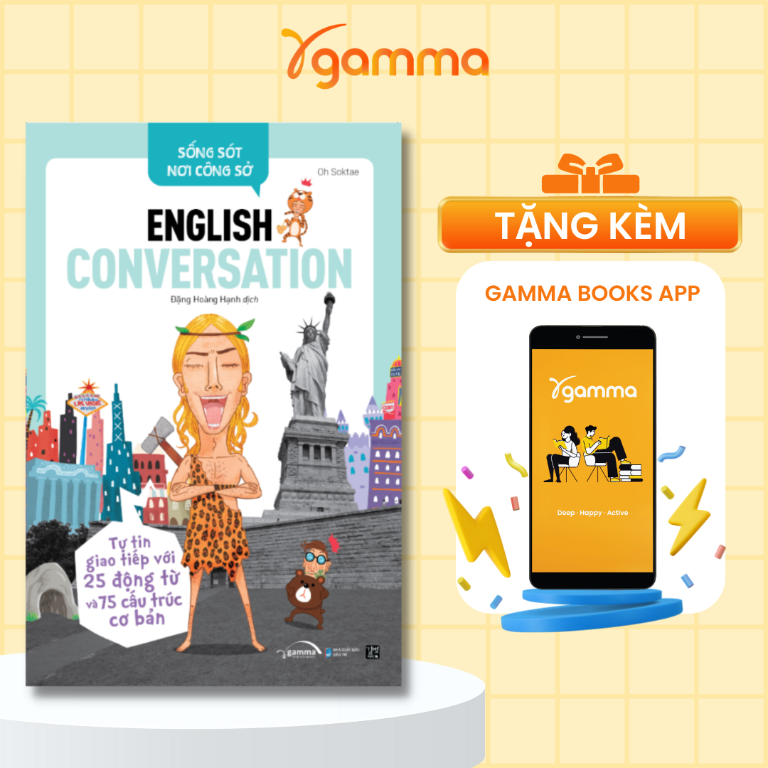 Sống Sót Nơi Công Sở English Conversation- Tự Tin Giao Tiếp Với 25 Động Từ Và 75 Cấu Trúc Cơ Bản