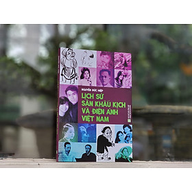 Lịch sử sân khấu kịch và điện anh Việt Nam (Nguyễn Đức Hiệp)