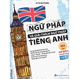 Ngữ pháp và Giải thích ngữ pháp Tiếng Anh cơ bản và nâng cao - Vũ Thị Mai Hương - tập 1