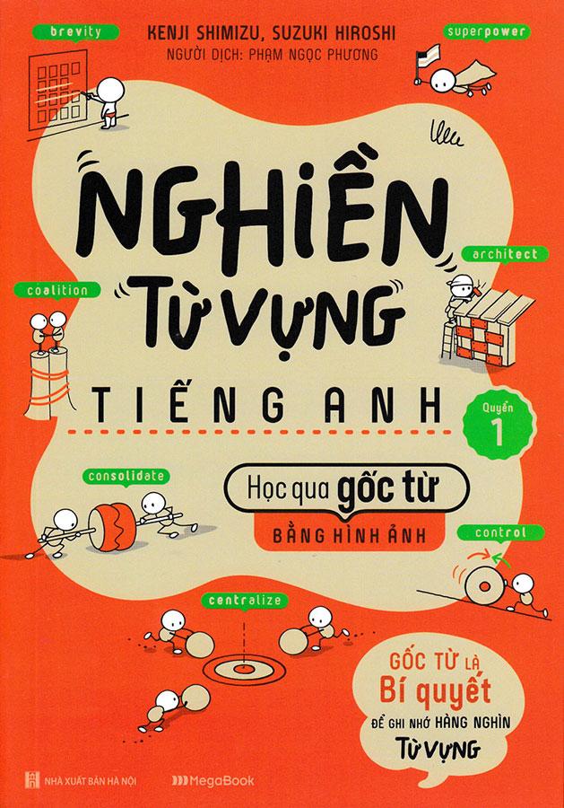 Bộ Sách Nghiền Từ Vựng Tiếng Anh - Học Qua Gốc Từ Bằng Hình Ảnh - Gốc Từ Là Bí Quyết Để Ghi Nhớ Hàng Nghìn Từ Vựng (Bộ 2 Quyển)